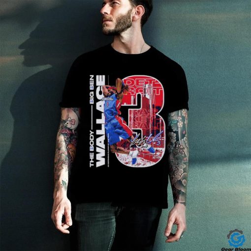The Body Big Ben Wallace Detroit Pistons signature shirt