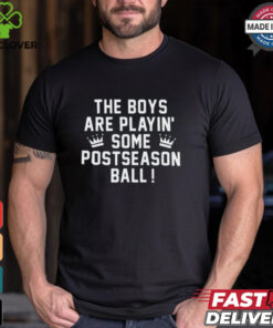 The Boys Are Playin’ Some Postseason Ball Shirt 2 The Boys Are Playin’ Some Postseason Ball Shirt