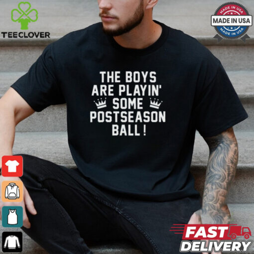 The Boys Are Playin’ Some Postseason Ball Shirt