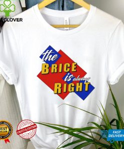 The Brice is always Right logo shirt