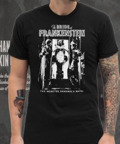 The Bride of Frankenstein movie the monster demands a mate shirt