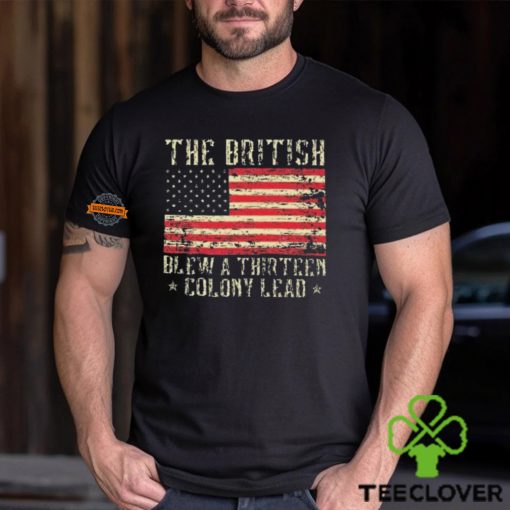 The British Blew A Thirteen Colony Lead 13 1776 4th Of July Shirt