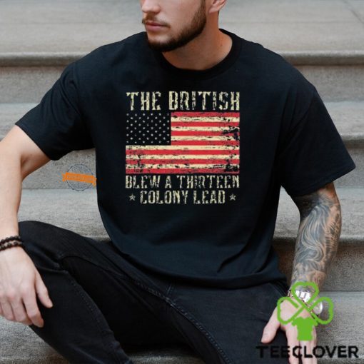 The British Blew A Thirteen Colony Lead 13 1776 4th Of July Shirt