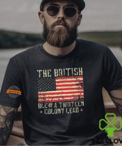 The British Blew A Thirteen Colony Lead 13 1776 4th Of July Shirt