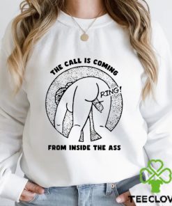 The Call Is Coming From Inside The Ass Ring Shirt