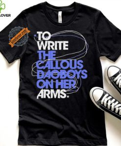 The Callous Daoboys To Write The Callous Daoboys On Her Arms Shirt