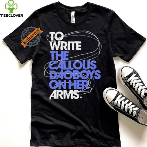 The Callous Daoboys To Write The Callous Daoboys On Her Arms Shirt