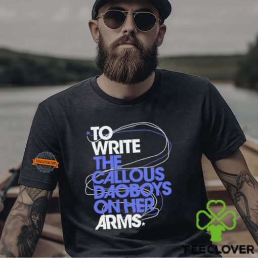 The Callous Daoboys To Write The Callous Daoboys On Her Arms Shirt
