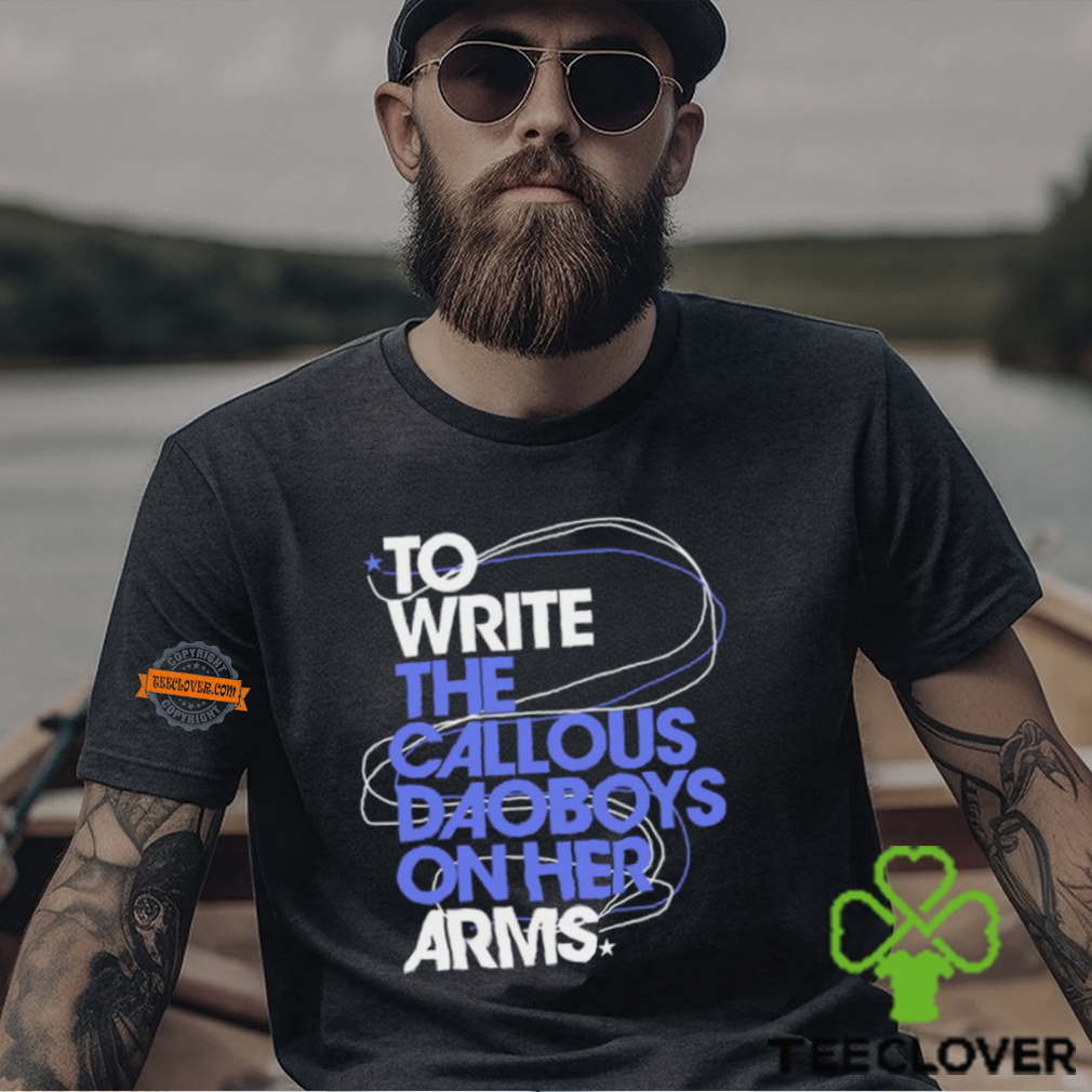 The Callous Daoboys To Write The Callous Daoboys On Her Arms Shirt The Callous Daoboys To Write The Callous Daoboys On Her Arms Shirt