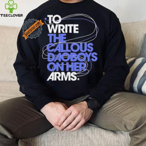 The Callous Daoboys To Write The Callous Daoboys On Her Arms Shirt