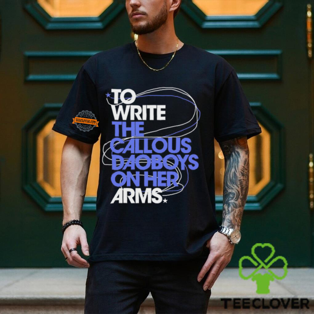 The Callous Daoboys To Write The Callous Daoboys On Her Arms Shirt The Callous Daoboys To Write The Callous Daoboys On Her Arms Shirt