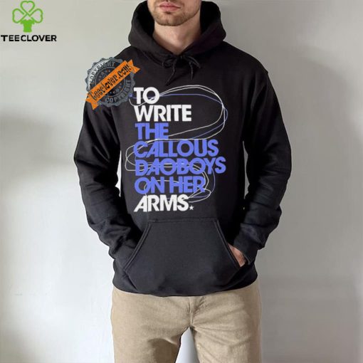 The Callous Daoboys To Write The Callous Daoboys On Her Arms Shirt