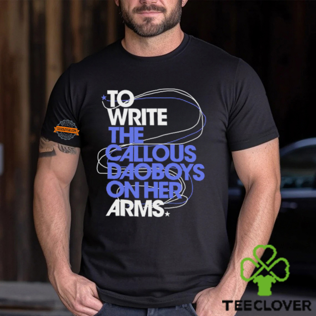 The Callous Daoboys To Write The Callous Daoboys On Her Arms Shirt The Callous Daoboys To Write The Callous Daoboys On Her Arms Shirt