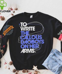 The Callous Daoboys To Write The Callous Daoboys On Her Arms Shirt