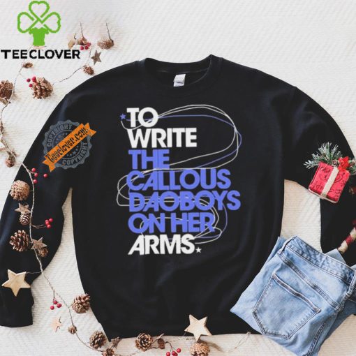 The Callous Daoboys To Write The Callous Daoboys On Her Arms Shirt
