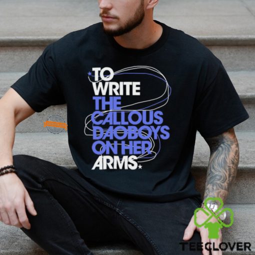 The Callous Daoboys To Write The Callous Daoboys On Her Arms Shirt