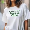 The Campus Shop At Least We Forest Dont Live In Ohio Shirt