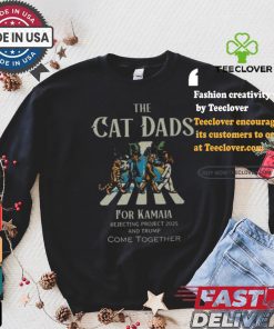 The Cat Dads For Kamala Rejecting Project 2025 And Trump Come Together Shirt