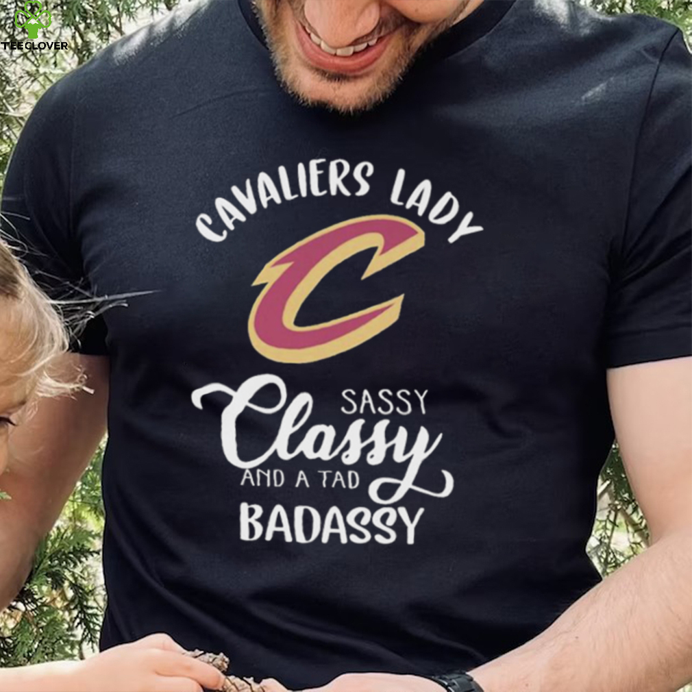 The Cavaliers Lady Sassy Classy And A Tad Badassy Shirt The Cavaliers Lady Sassy Classy And A Tad Badassy Shirt