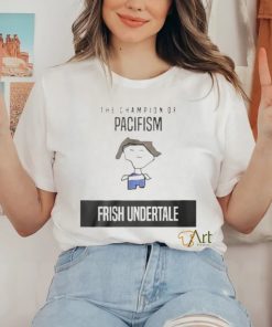 The Champion Of Pacifism Frish Unndertale Shirt