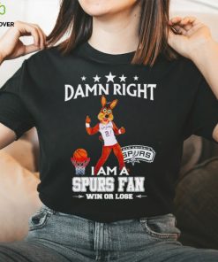 The Coyote damn right I am a Spurs fan win or lose hoodie, sweater, longsleeve, shirt v-neck, t-shirt