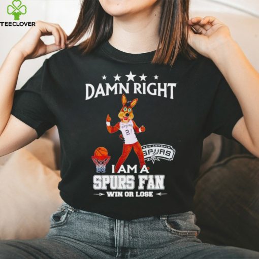 The Coyote damn right I am a Spurs fan win or lose hoodie, sweater, longsleeve, shirt v-neck, t-shirt