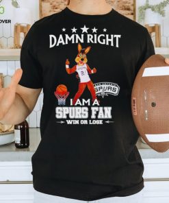 The Coyote damn right I am a Spurs fan win or lose hoodie, sweater, longsleeve, shirt v-neck, t-shirt