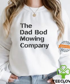 The Dad Bod Mowing Company Big Dad Energy hoodie, sweater, longsleeve, shirt v-neck, t-shirt