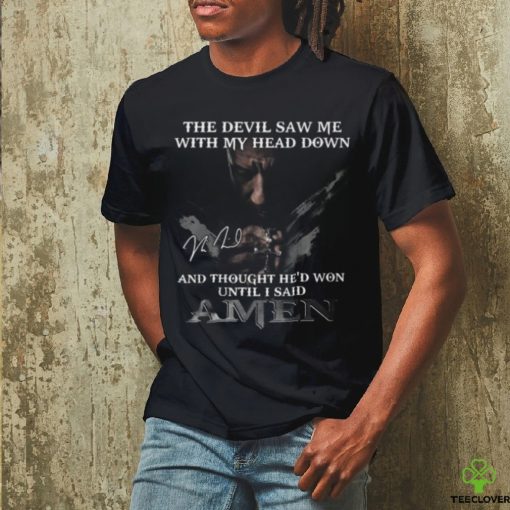 The Devil Saw Me With My Head Down And Thought He Won Until I Said A Men T Shirt