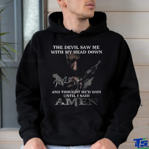 The Devil Saw Me With My Head Down And Thought He Won Until I Said A Men T Shirt