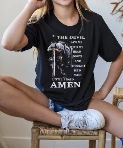 The Devil Saw me head down and thought he'd won until I said Amen T shirt 1 The Devil Saw me head down and thought he'd won until I said Amen T shirt
