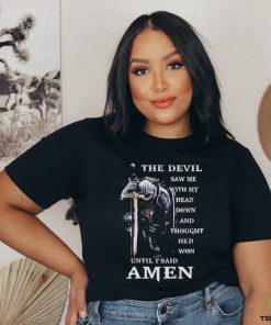 The Devil Saw me head down and thought he'd won until I said Amen T shirt 2 The Devil Saw me head down and thought he'd won until I said Amen T shirt