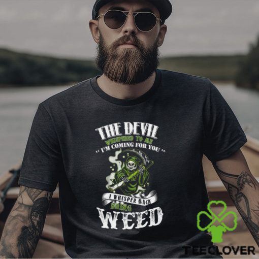 The Devil Whispered To Me ” i’m coming for you ” Shirt