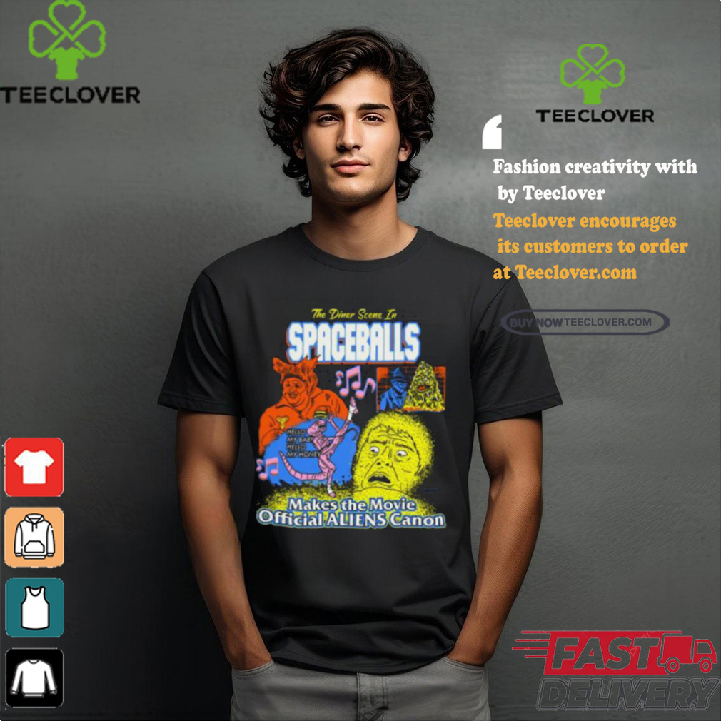The Dinner Scene In Spaceballs Make The Movie Aliens Canon Shirt The Dinner Scene In Spaceballs Make The Movie Aliens Canon Shirt