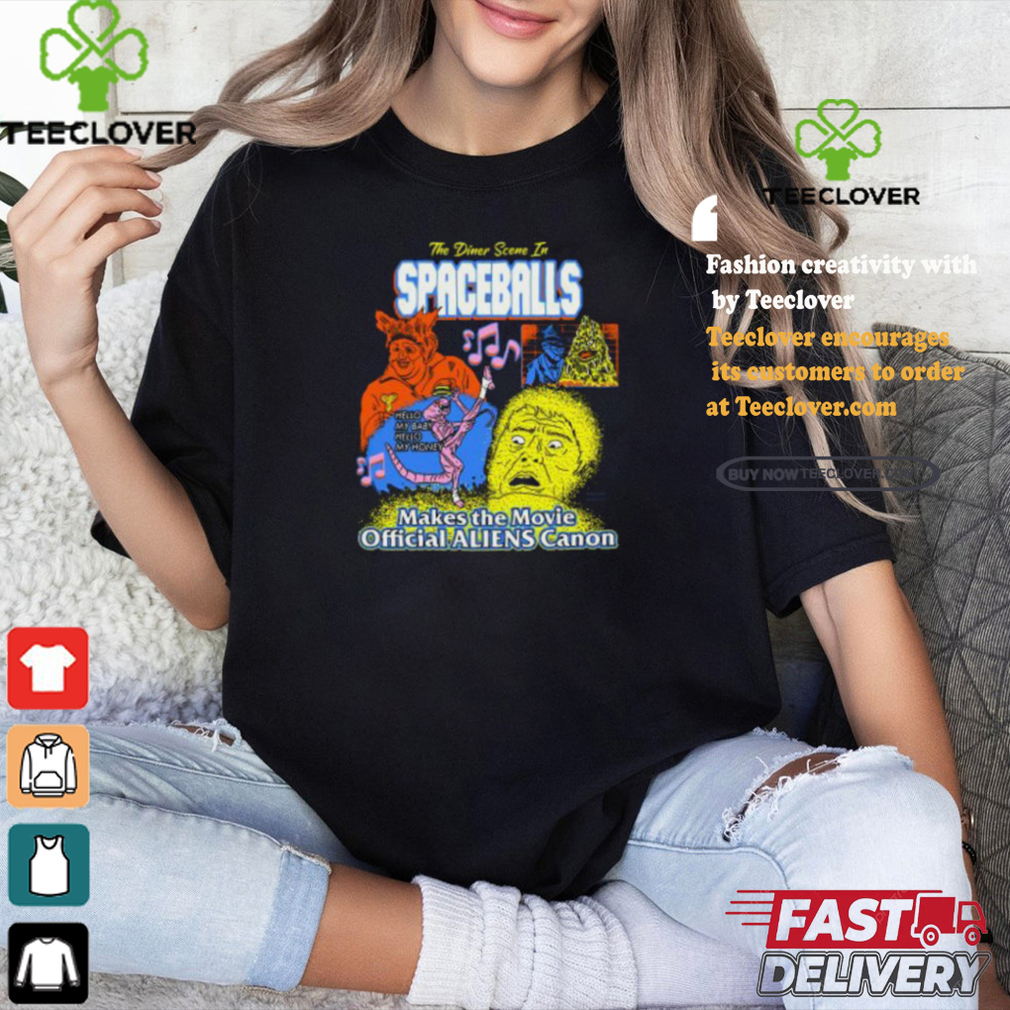 The Dinner Scene In Spaceballs Make The Movie Aliens Canon Shirt The Dinner Scene In Spaceballs Make The Movie Aliens Canon Shirt