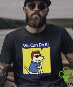 The Dog We Can Do It Shirt