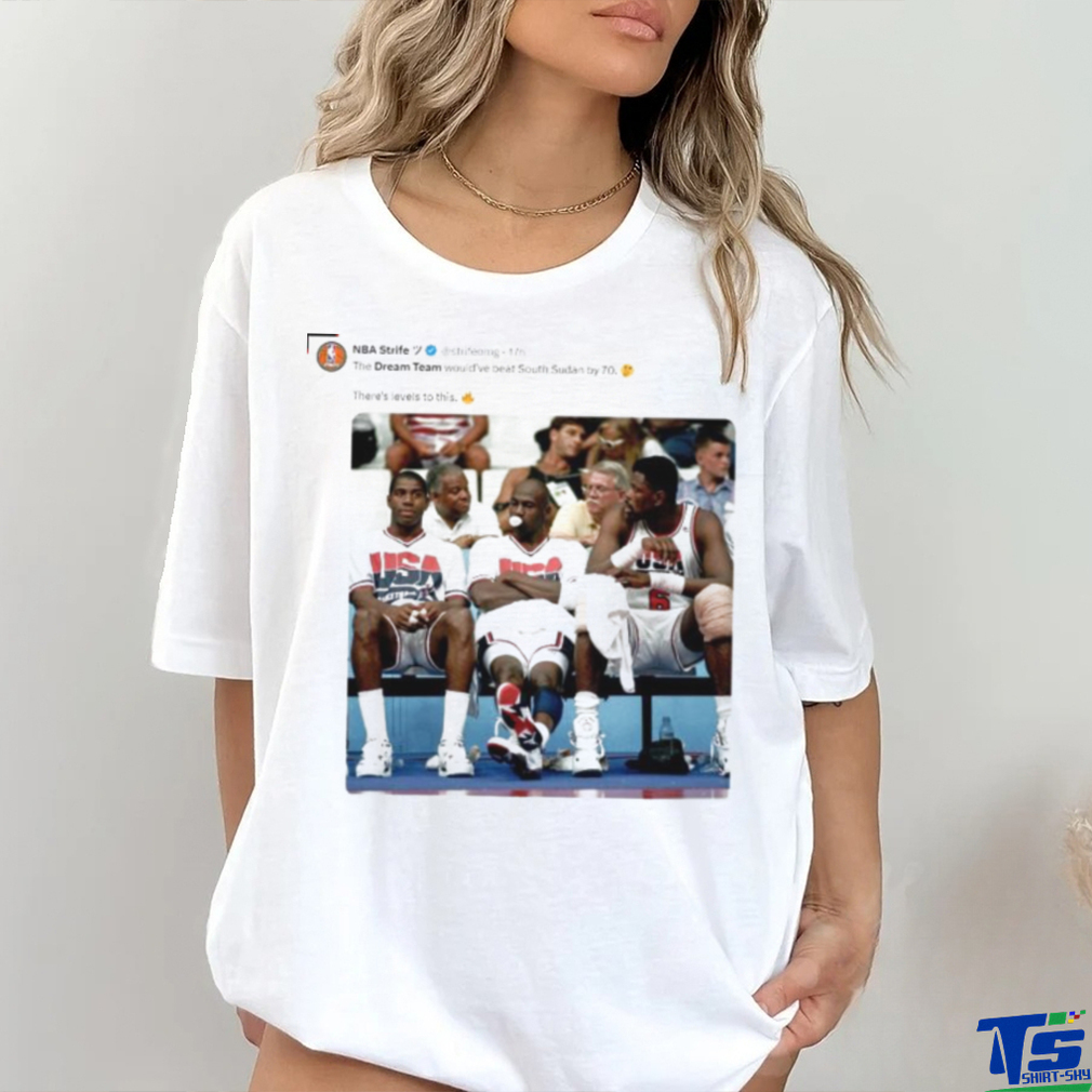 The Dream Team would’ve beat South Sudan by 70 shirt The Dream Team would’ve beat South Sudan by 70 shirt