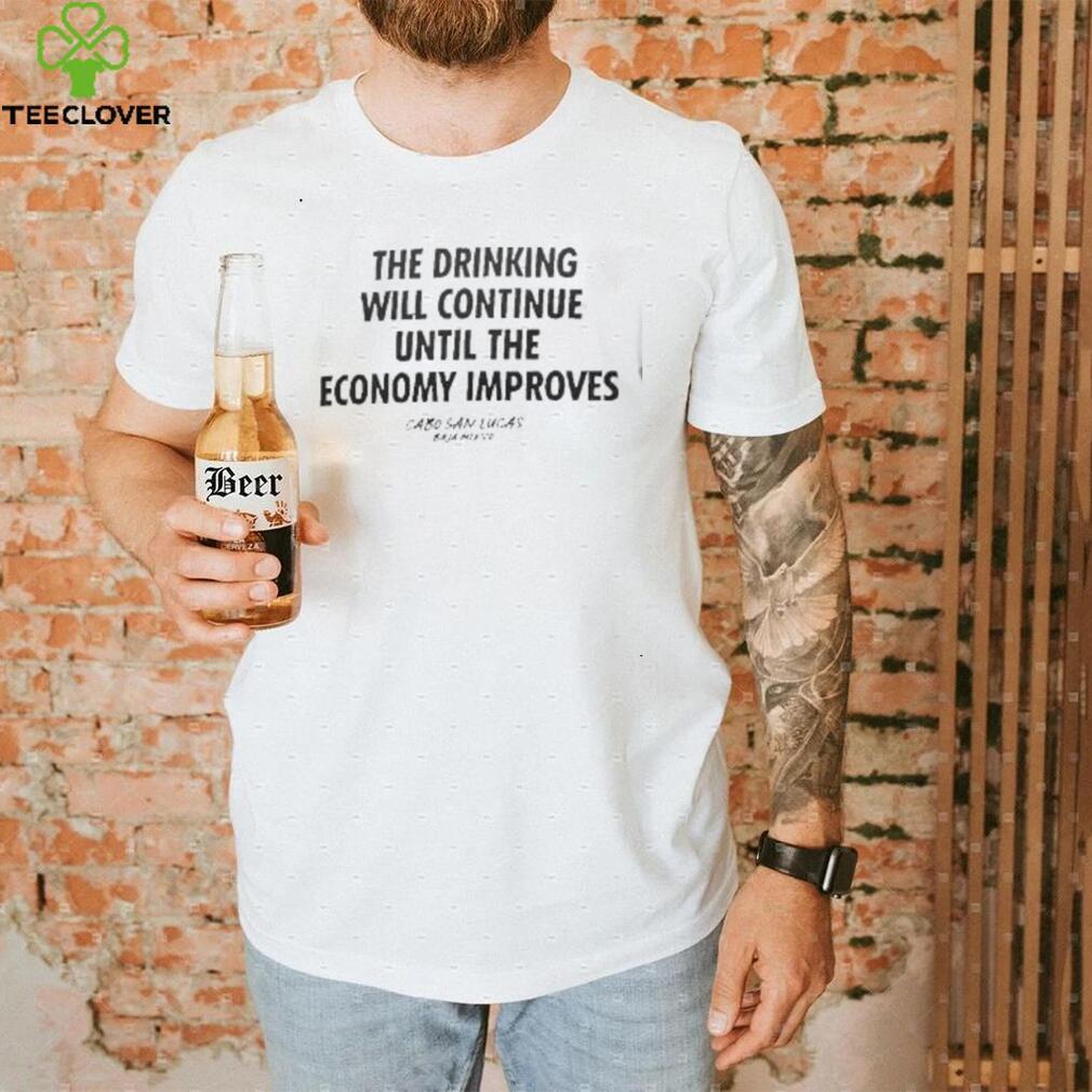 The Drinking Will Continue Until The Economy Improves New 2022 Shirt