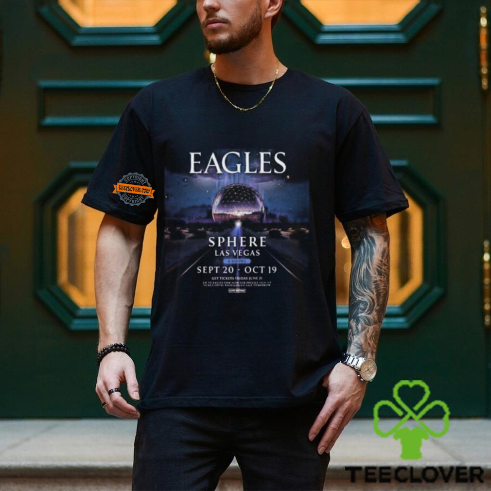 The Eagles Have Announced A Residency At SPHERE In Las Vegas Featuring Eight ShowsT Shirt The Eagles Have Announced A Residency At SPHERE In Las Vegas Featuring Eight ShowsT Shirt