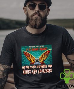 The Earth Is Not Dying It Is Being Killed And The People Responsible Have Names And Addresses Shirt