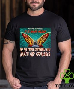 The Earth Is Not Dying It Is Being Killed And The People Responsible Have Names And Addresses Shirt