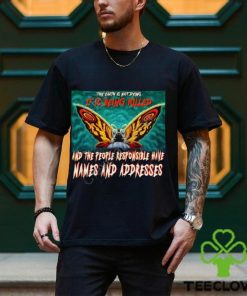 The Earth Is Not Dying It Is Being Killed And The People Responsible Have Names And Addresses Shirt