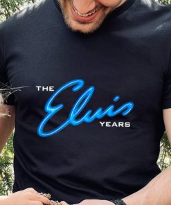 The Elvis years shirt
