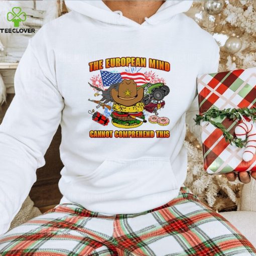 The European mind cannot comprehend this hoodie, sweater, longsleeve, shirt v-neck, t-shirt