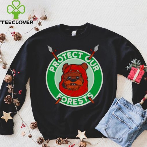 The Ewoks want you to protect the forests of Endor hoodie, sweater, longsleeve, shirt v-neck, t-shirt