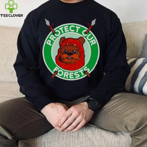 The Ewoks want you to protect the forests of Endor hoodie, sweater, longsleeve, shirt v-neck, t-shirt