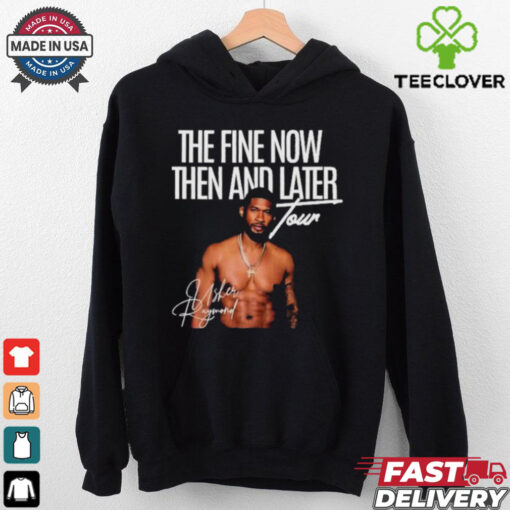 The Fine Now Then And Later Tour Signature T hoodie, sweater, longsleeve, shirt v-neck, t-shirt