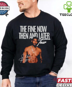 The Fine Now Then And Later Tour Signature T hoodie, sweater, longsleeve, shirt v-neck, t-shirt