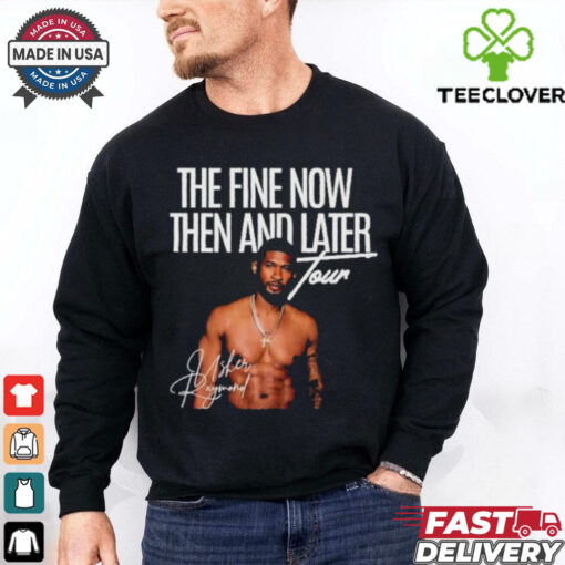 The Fine Now Then And Later Tour Signature T hoodie, sweater, longsleeve, shirt v-neck, t-shirt