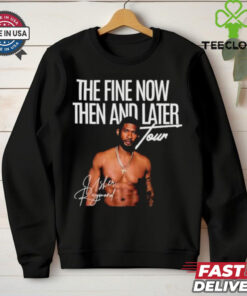 The Fine Now Then And Later Tour Signature T hoodie, sweater, longsleeve, shirt v-neck, t-shirt